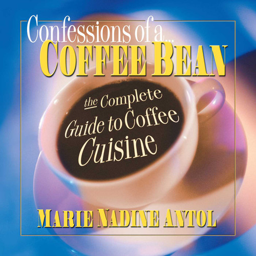 Confessions of a Coffee Bean: The Complete Guide to Coffee Cuisine book cover by Marie Nadine Antol