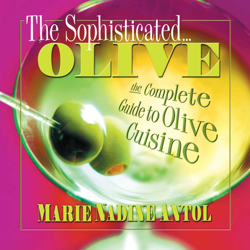 The Sophisticated Olive: The Complete Guide to Olive Cuisine book cover by Marie Nadine Antol