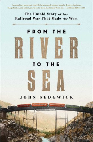 From the River to the Sea: The Untold Story of the Railroad War That Made the West book cover by John Sedgwick