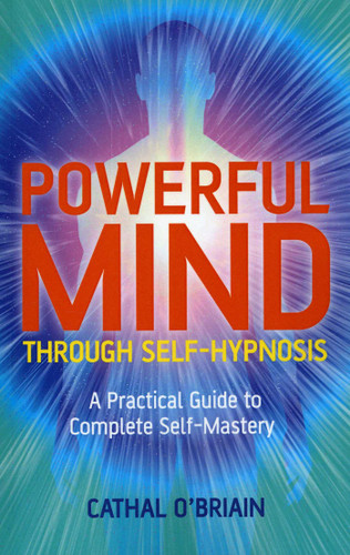 Powerful Mind Through Self-Hypnosis: A Practical Guide to Complete Self-Mastery book cover by Cathal O'Brian