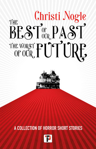 The Best of Our Past, the Worst of Our Future book cover by Christi Nogle