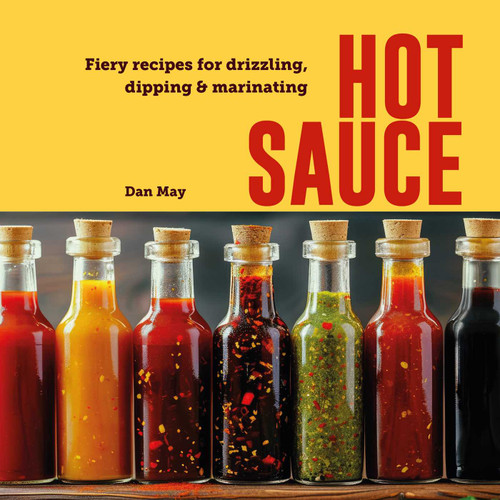Hot Sauce: Fiery recipes for drizzling, dipping & marinating book cover by Dan May