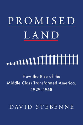 Promised Land: How the Rise of the Middle Class Transformed America, 1929-1968 book cover by David Stebenne