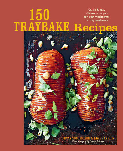 150 Traybake Recipes: Quick & easy all-in-one recipes for busy weeknights or lazy weekends book cover by Jenny Tschiesche, Liz Franklin