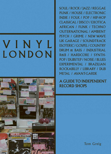 Vinyl London: A Guide to Independent Record Shops (The London Series) book cover by Tom Greig