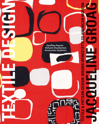 Jacqueline Groag: Textile & Pattern Design: Wiener Werkstätte to American Modern book cover by Geoff Rayner, Annamarie Stapleton, Richard Chamberlain