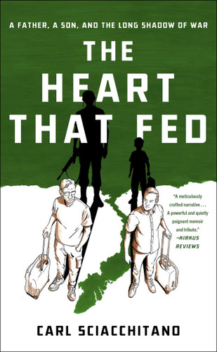 The Heart That Fed: A Father, a Son, and the Long Shadow of War book cover by Carl Sciacchitano