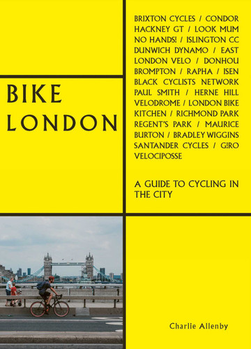 Bike London: A Guide to Cycling in the City (The London Series) book cover by Charlie Allenby