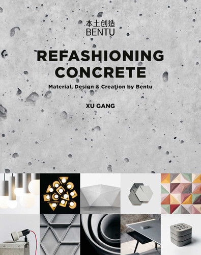 Refashioning Concrete: Material, Design and Creation by Bentu (China Culture Perspectives) book cover by Xu Gang
