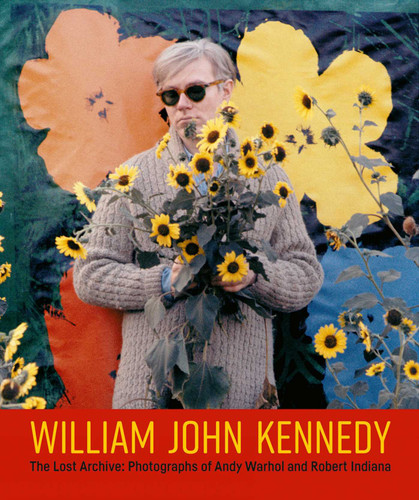William John Kennedy: The Lost Archive: Photographs of Andy Warhol and Robert Indiana book cover by William John Kennedy