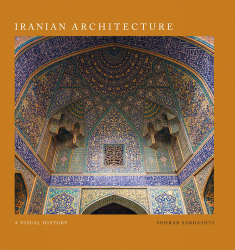 Iranian Architecture: A Visual History book cover by Sohrab Sardashti
