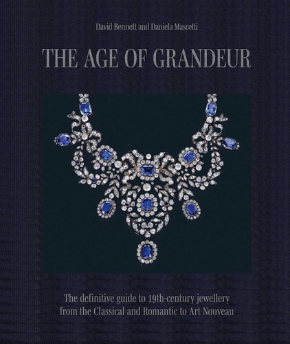 The Age of Grandeur: The definitive guide to 19th-century jewellery, from the Classical and Romantic to Art Nouveau book cover by Daniela Mascetti, David Bennett