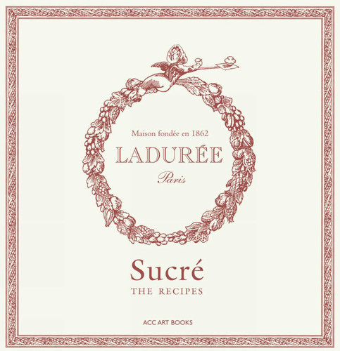 Ladurée Sucré: The Recipes (Ladurée) book cover by Philippe Andrieu