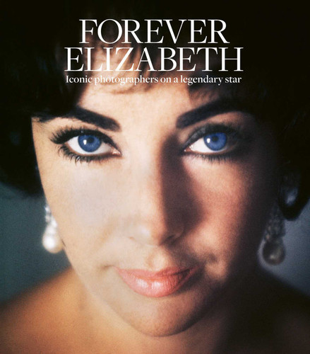 Forever Elizabeth: Iconic Photographers on a Legendary Star (Legends) book cover by 