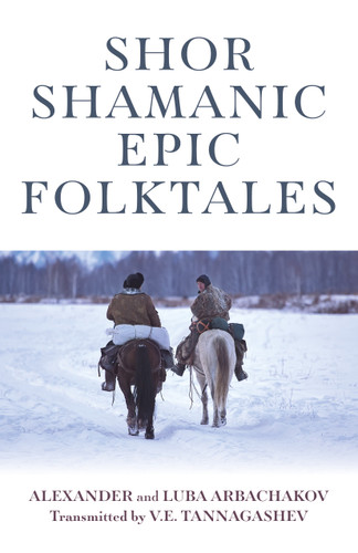 Shor Shamanic Epic Folktales: Traditional Siberian Shamanic Tales book cover by Alexander Arbachakov, Luba Arbachakov