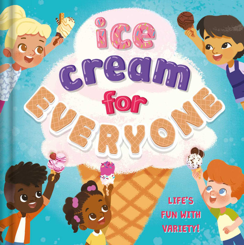 Ice Cream For Everyone: Life's Fun with Variety! book cover by Everley Hart