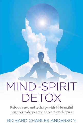 Mind-Spirit Detox: Reboot, Reset And Recharge With 40 Beautiful Practices To Deepen Your Oneness With Spirit book cover by Richard  Charles Anderson