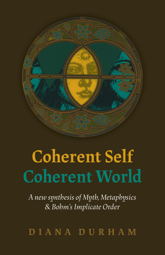 Coherent Self, Coherent World: A New Synthesis Of Myth, Metaphysics & Bohm's Implicate Order book cover by Diana Durham