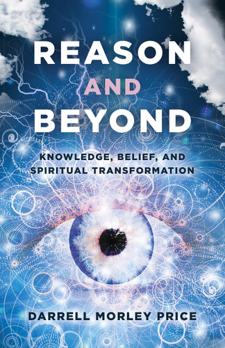 Reason and Beyond: Knowledge, Belief, And Spiritual Transformation book cover by Darrell  Morley Price