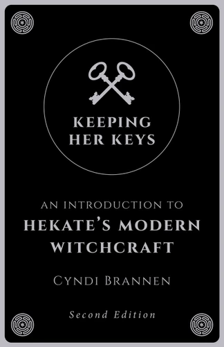 Keeping Her Keys: An Introduction to Hekate's Modern Witchcraft - Second Edition book cover by Cyndi Brannen