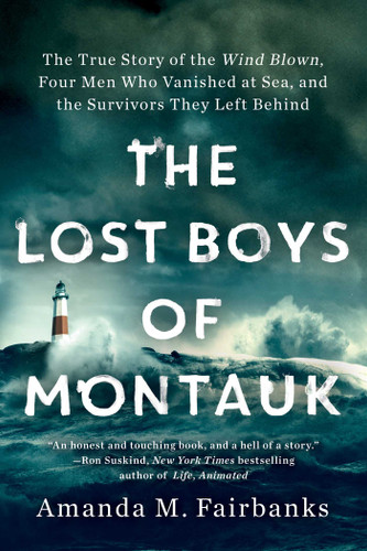 The Lost Boys of Montauk: The True Story of the Wind Blown, Four Men Who Vanished at Sea, and the Survivors They Left Behind book cover by Amanda M. Fairbanks
