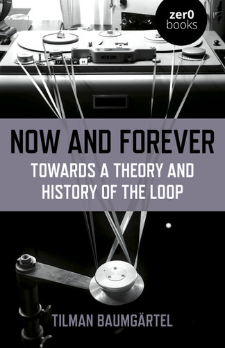 Now and Forever: Towards a Theory and History of the Loop book cover by Tilman Baumgartel