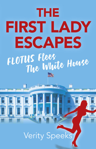 The First Lady Escapes: FLOTUS Flees The White House book cover by Verity Speeks