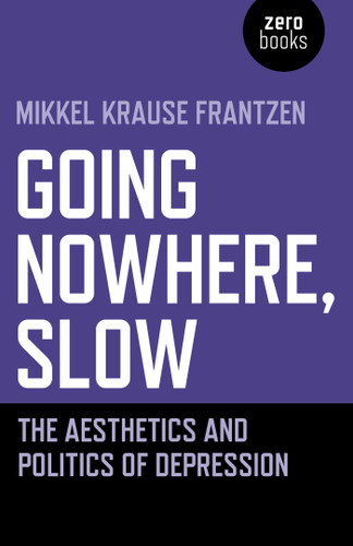 Going Nowhere, Slow: The Aesthetics and Politics of Depression book cover by Mikkel  Krause Frantzen
