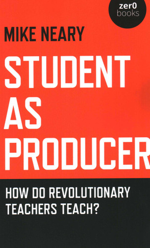 Student as Producer: How do Revolutionary Teachers Teach? book cover by Mike Neary