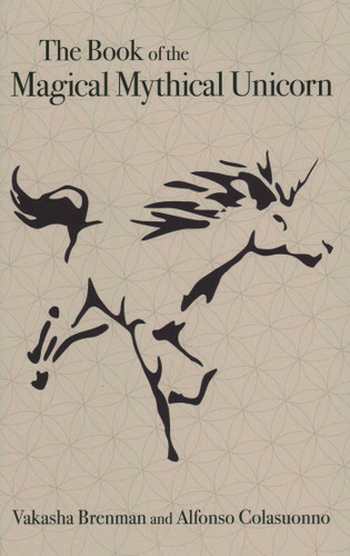 The Book of the Magical Mythical Unicorn: A Unique Anthology of Esoteric Knowledge, Myths and Legends book cover by Vakasha Brenman, Alfonso Colasuonno