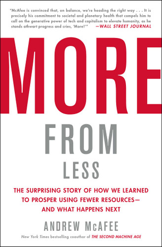 More from Less: The Surprising Story of How We Learned to Prosper Using Fewer Resources—and What Happens Next book cover by Andrew McAfee