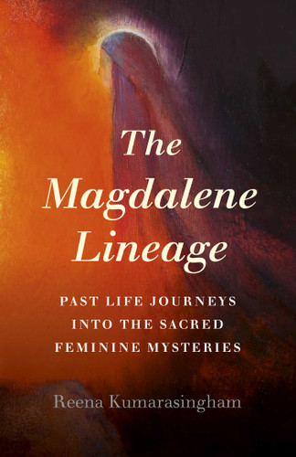 The Magdalene Lineage: Past Life Journeys into the Sacred Feminine Mysteries book cover by Reena Kumarasingham