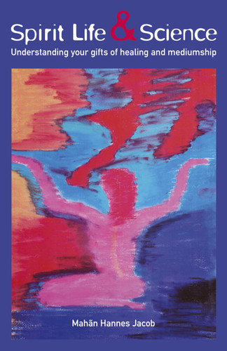 Spirit Life & Science: Understanding Your Gifts of Healing and Mediumship book cover by Mahan Hannes Jacob