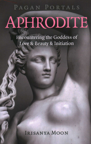 Pagan Portals - Aphrodite: Encountering the Goddess of Love & Beauty & Initiation book cover by Irisanya Moon
