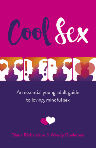 Cool Sex: An Essential Young Adult Guide to Loving, Mindful Sex book cover by Diana Richardson, Wendy Doeleman
