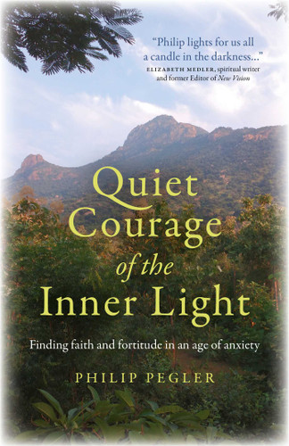 Quiet Courage of the Inner Light: Finding Faith and Fortitude in an Age of Anxiety book cover by Philip Pegler