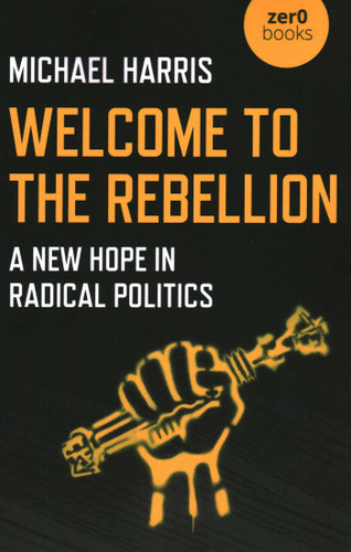 Welcome to the Rebellion: A New Hope In Radical Politics book cover by Michael Harris