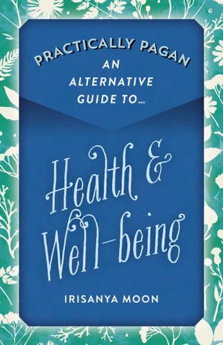 Practically Pagan - An Alternative Guide to Health & Well-being book cover by Irisanya Moon