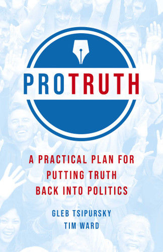 Pro Truth: A Practical Plan for Putting Truth Back Into Politics book cover by Gleb Tsipursky, Tim Ward
