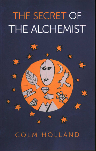 The Secret of The Alchemist: Uncovering The Secret in Paulo Coelho's Bestselling Novel 'The Alchemist' book cover by Colm Holland