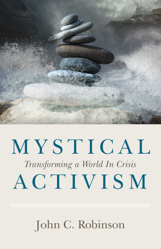 Mystical Activism: Transforming A World In Crisis book cover by John C. Robinson