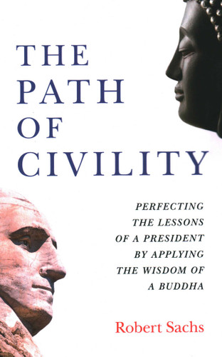 The Path of Civility: Perfecting the Lessons of a President by Applying the Wisdom of a Buddha book cover by Robert  Michael Sachs
