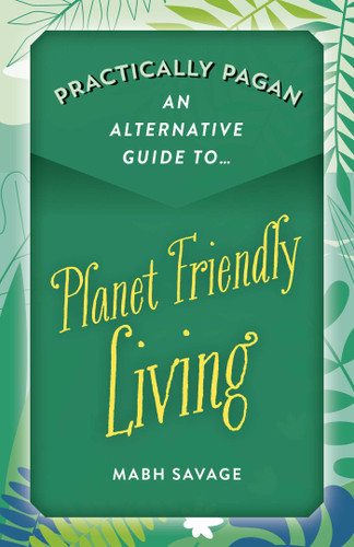 Practically Pagan - An Alternative Guide to Planet Friendly Living book cover by Mabh Savage