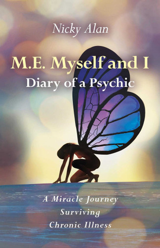 M.E. Myself and I - Diary of a Psychic: A Miracle Journey Surviving Chronic Illness book cover by Nicky Alan Nicky Alan