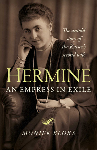 Hermine: An Empress in Exile: The Untold Story of the Kaiser's Second Wife book cover by Moniek Bloks
