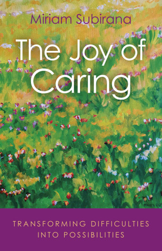 The Joy of Caring: Transforming Difficulties Into Possibilities book cover by Miriam Subirana