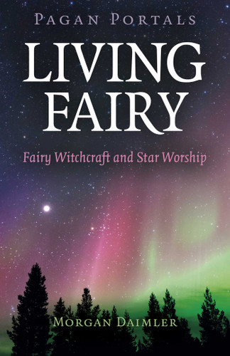 Pagan Portals - Living Fairy: Fairy Witchcraft and Star Worship book cover by Morgan Daimler