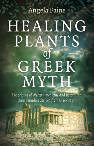 Healing Plants of Greek Myth: The Origins of Western Medicine and Its Original Plant Remedies Derived from Greek Myth book cover by Angela Paine