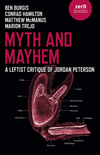 Myth and Mayhem: A Leftist Critique of Jordan Peterson book cover by Ben Burgis, Conrad  Bongard Hamilton, Matthew McManus, Marion Trejo