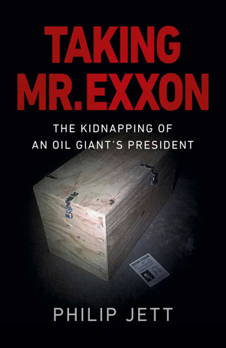 Taking Mr. Exxon: The Kidnapping of an Oil Giant's President book cover by Philip Jett